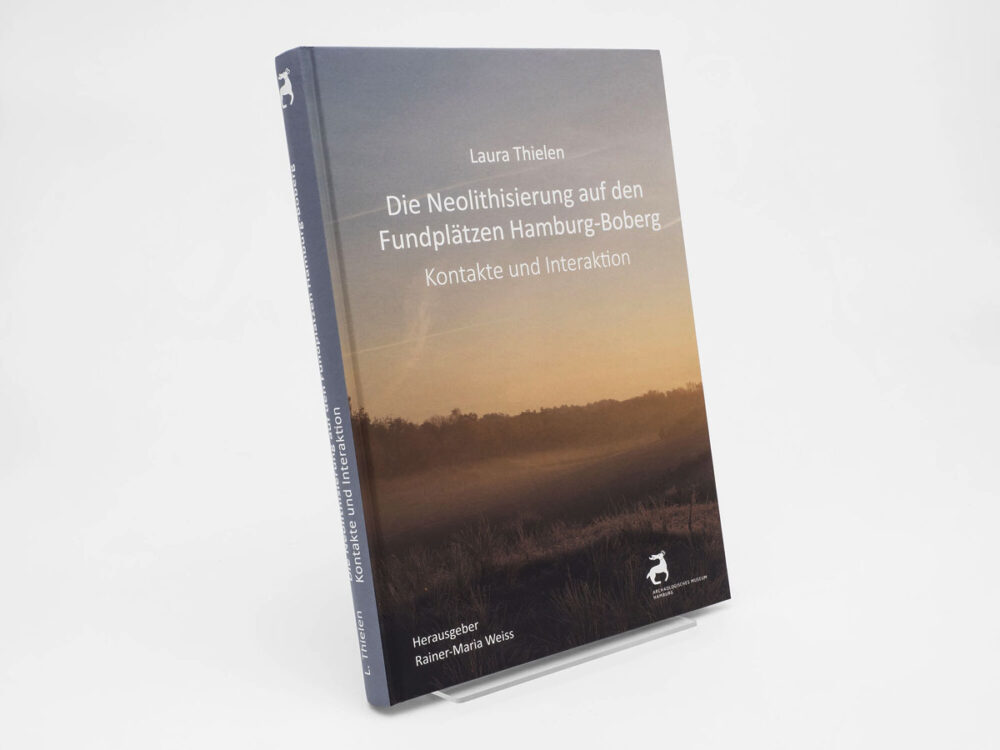 Buch: Die Neolithisierung auf den Fundplätzen Hamburg-Boberg, Kontakte und Interaktionen, Laura Thielen, Herausgegeben von Rainer-Maria Weiss, Archäologisches Museum Hamburg