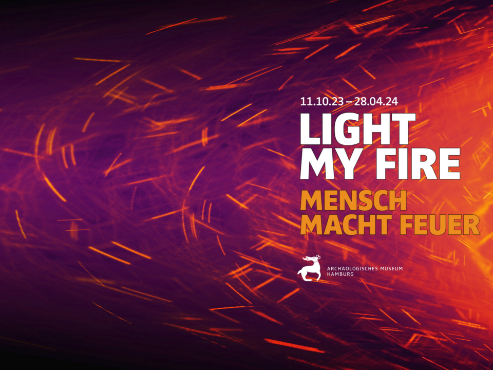 Light my Fire – MENSCH MACHT FEUER 11.10.23-28.04.24 Archäologisches Museum Hamburg